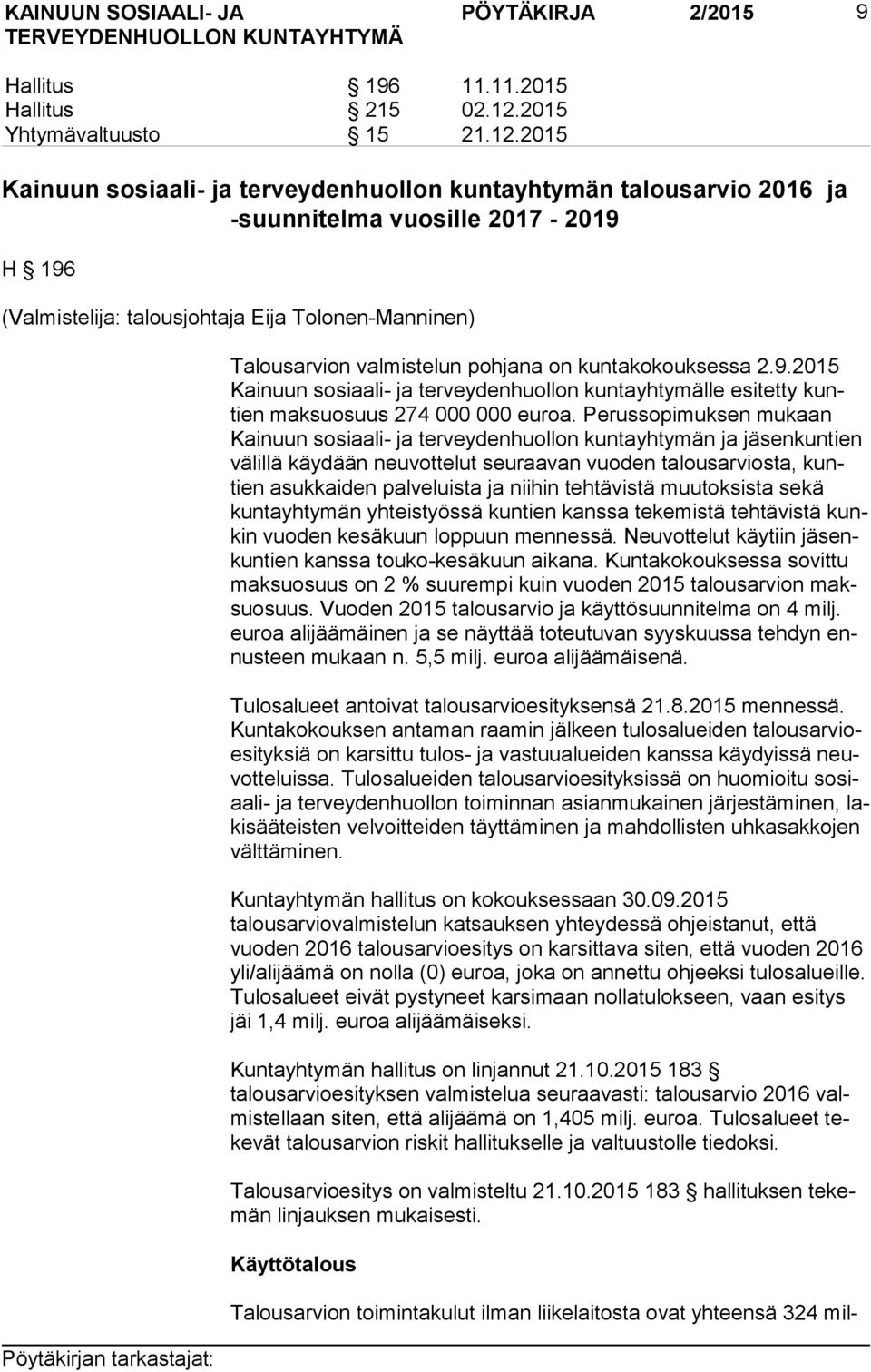 2015 Kainuun sosiaali- ja terveydenhuollon kuntayhtymän talousarvio 2016 ja -suunnitelma vuosille 2017-2019 H 196 (Valmistelija: talousjohtaja Eija Tolonen-Manninen) Talousarvion valmistelun pohjana