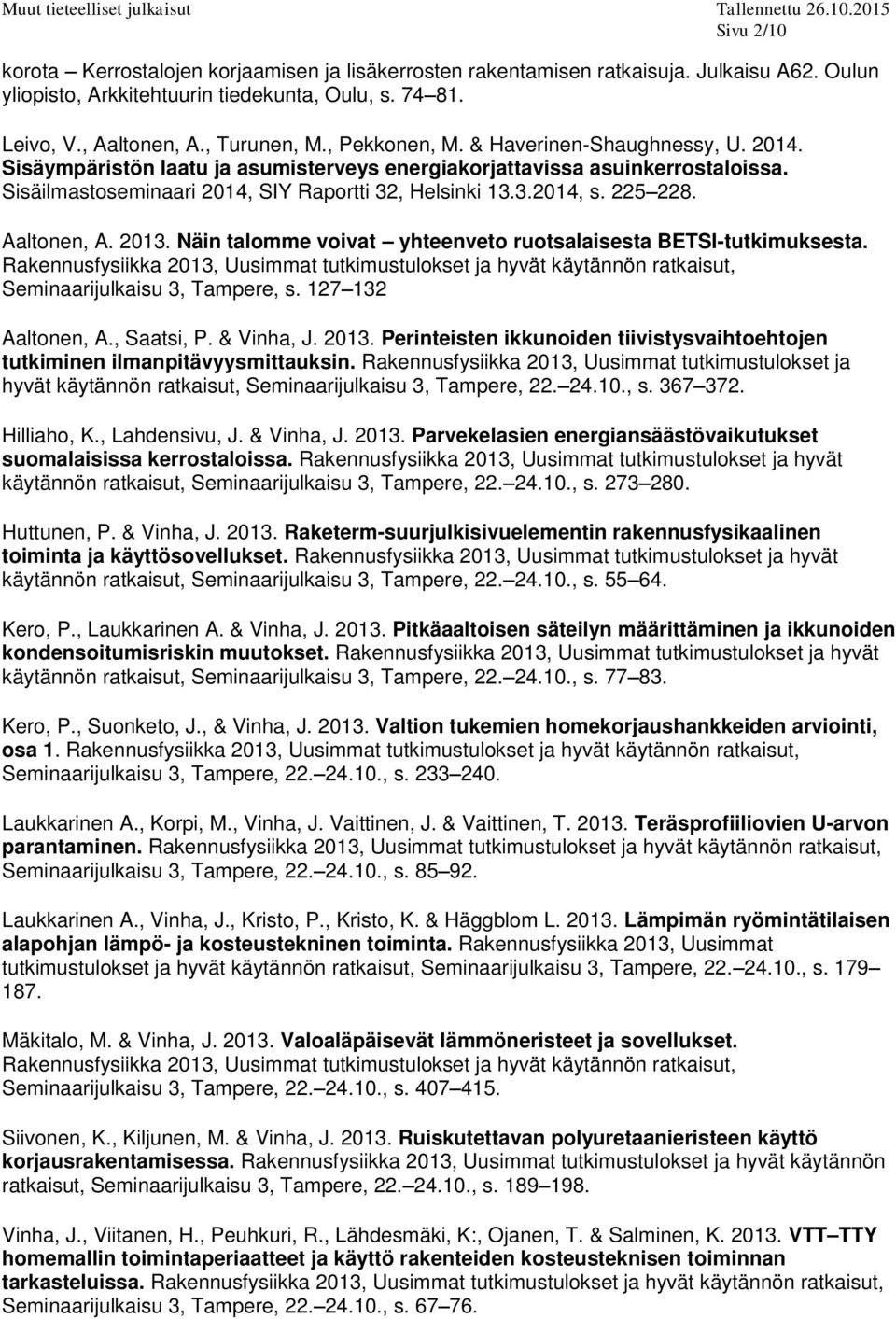 225 228. Aaltonen, A. 2013. Näin talomme voivat yhteenveto ruotsalaisesta BETSI-tutkimuksesta.