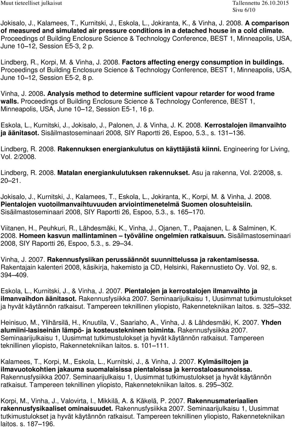 Factors affecting energy consumption in buildings. Proceedings of Building Enclosure Science & Technology Conference, BEST 1, Minneapolis, USA, June 10 12, Session E5-2, 8 p. Vinha, J. 2008.