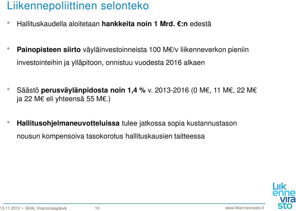 onnistuu vuodesta 2016 alkaen Säästö perusväylänpidosta noin 1,4 % v.