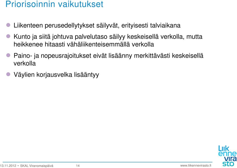 heikkenee hitaasti vähäliikenteisemmällä verkolla Paino- ja nopeusrajoitukset eivät