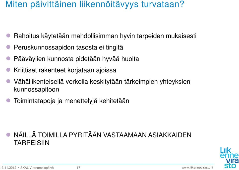 kunnosta pidetään hyvää huolta Kriittiset rakenteet korjataan ajoissa Vähäliikenteisellä verkolla keskitytään