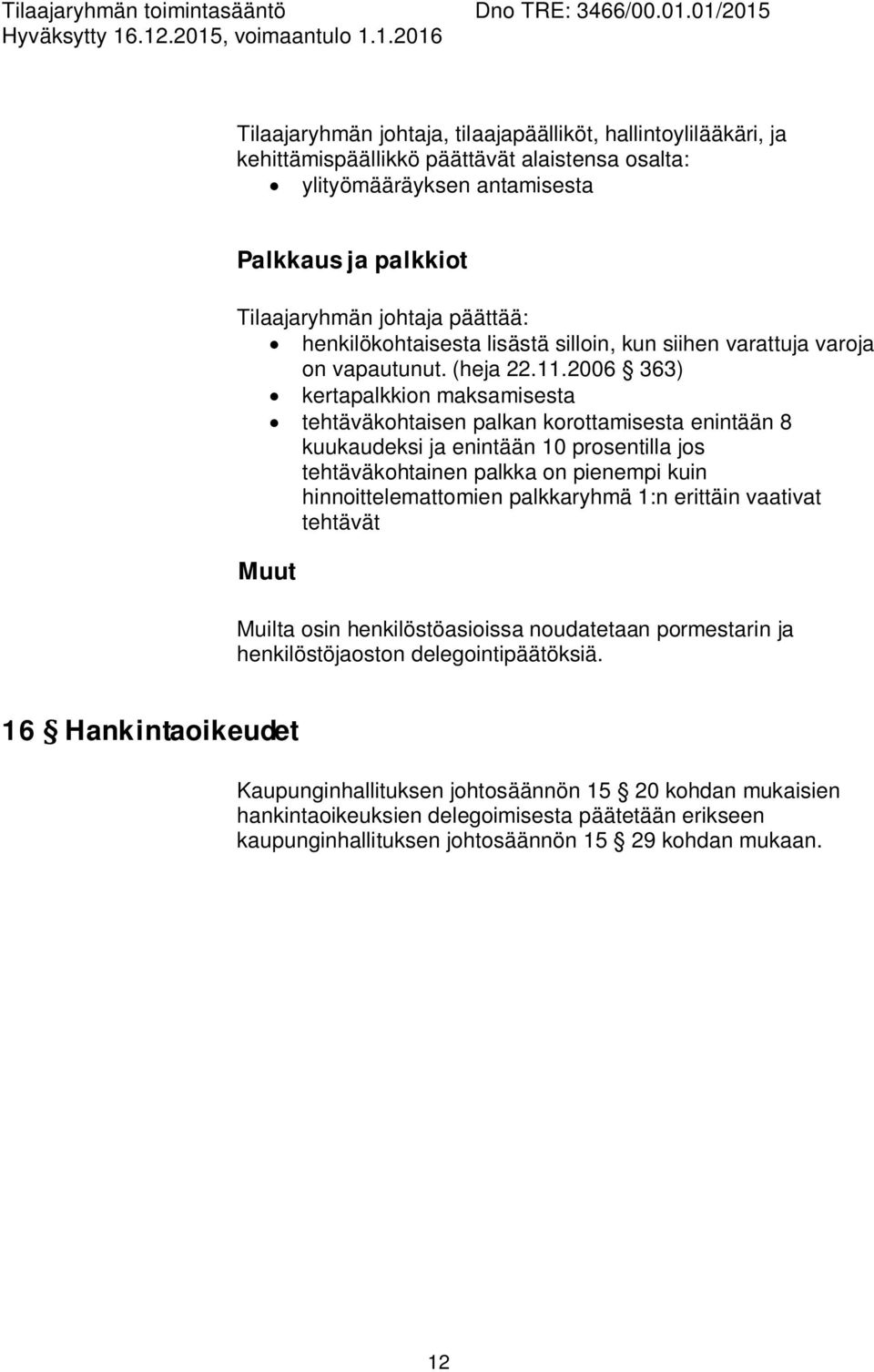 2006 363) kertapalkkion maksamisesta tehtäväkohtaisen palkan korottamisesta enintään 8 kuukaudeksi ja enintään 10 prosentilla jos tehtäväkohtainen palkka on pienempi kuin hinnoittelemattomien