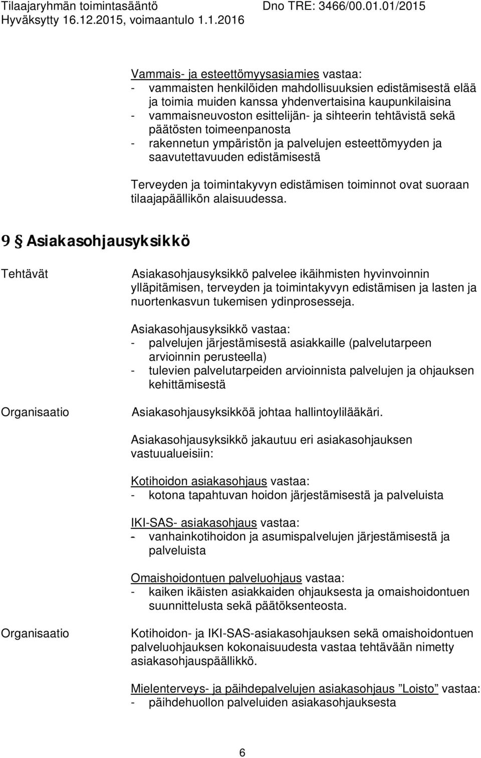 tilaajapäällikön alaisuudessa.