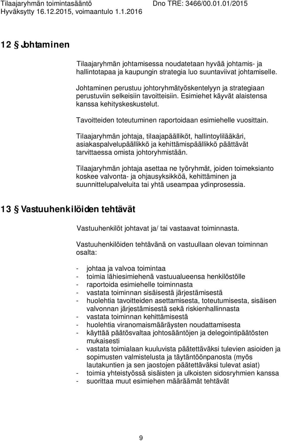 Tavoitteiden toteutuminen raportoidaan esimiehelle vuosittain.