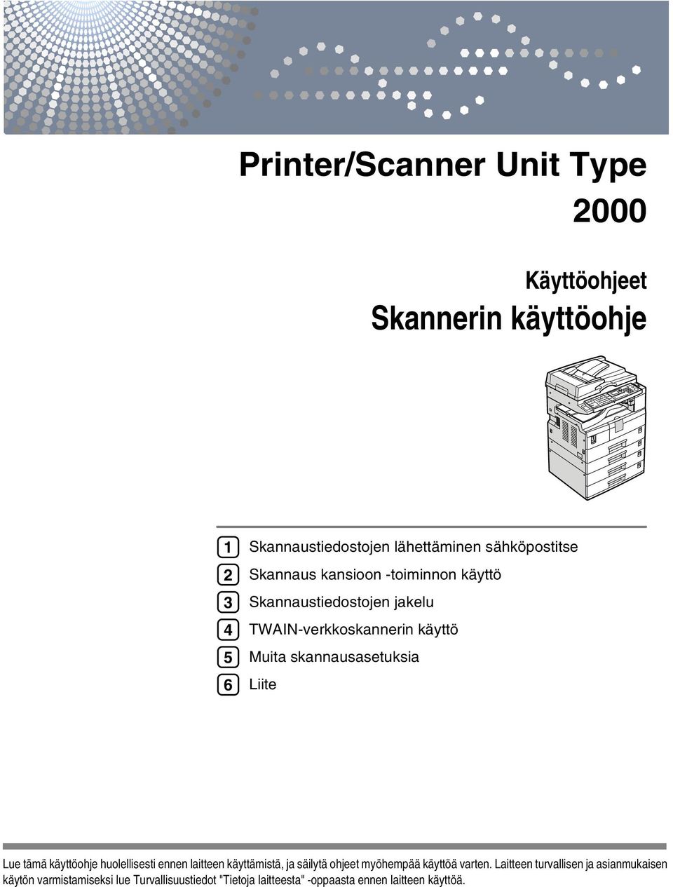 skannausasetuksia Liite Lue tämä käyttöohje huolellisesti ennen laitteen käyttämistä, ja säilytä ohjeet myöhempää käyttöä
