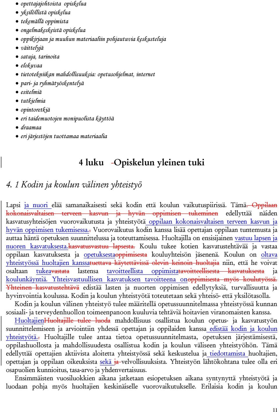 materiaalia 4 luku Opiskelun yleinen tuki 4. 1 Kodin ja koulun välinen yhteistyö Lapsi ja nuori elää samanaikaisesti sekä kodin että koulun vaikutuspiirissä. Tämä.