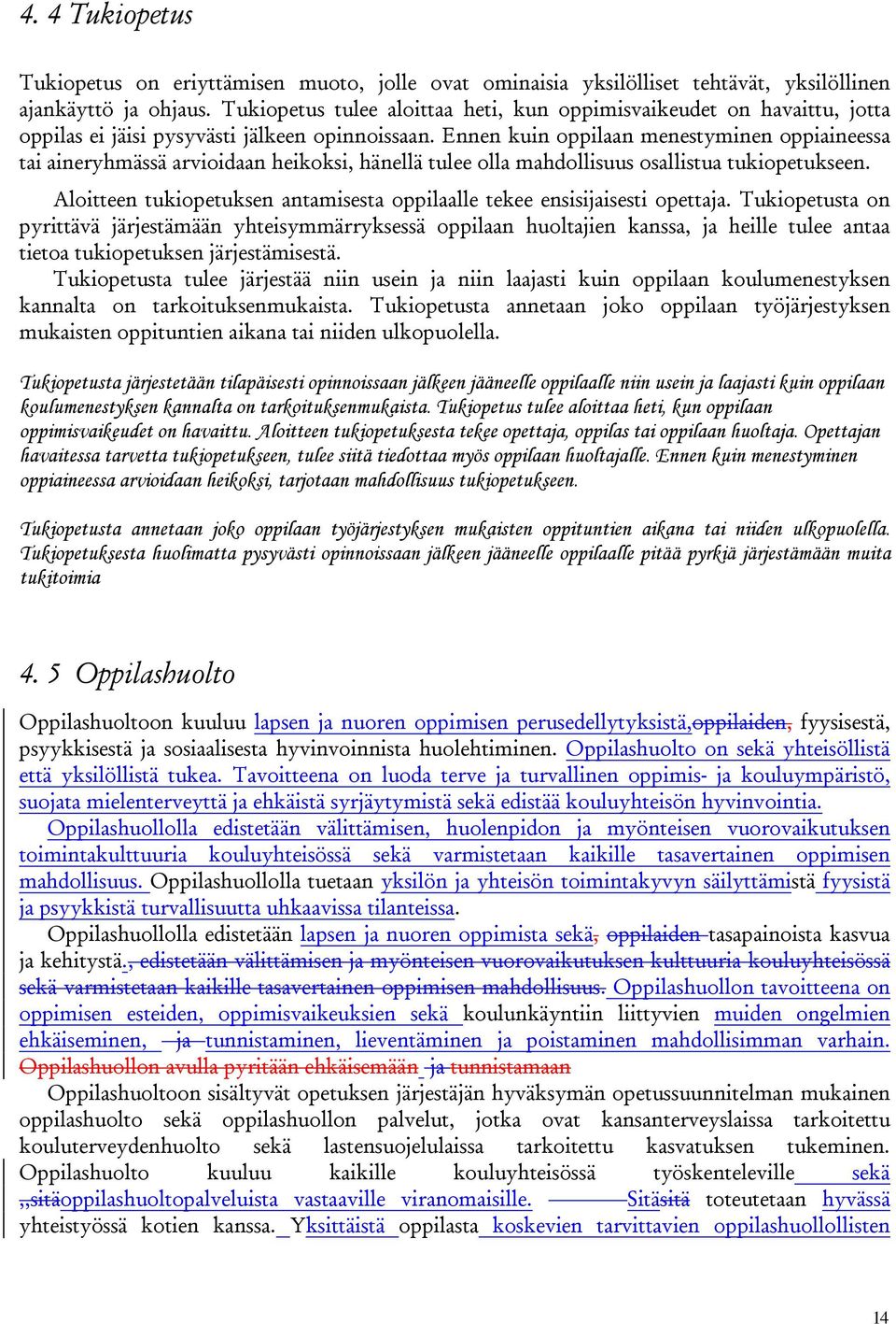 Ennen kuin oppilaan menestyminen oppiaineessa tai aineryhmässä arvioidaan heikoksi, hänellä tulee olla mahdollisuus osallistua tukiopetukseen.