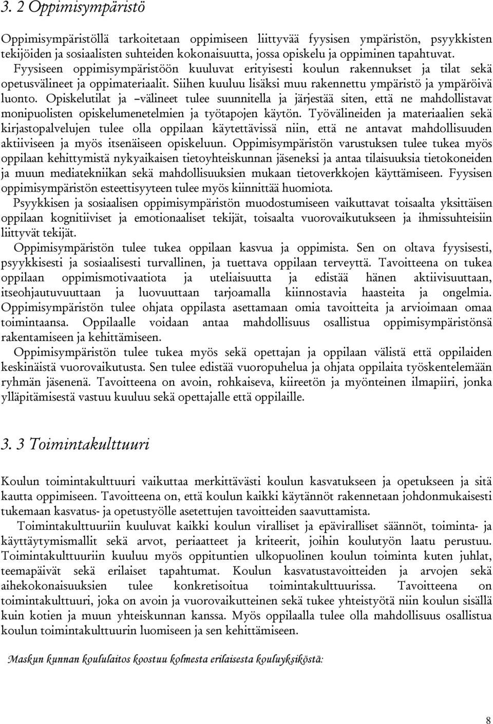 Opiskelutilat ja välineet tulee suunnitella ja järjestää siten, että ne mahdollistavat monipuolisten opiskelumenetelmien ja työtapojen käytön.