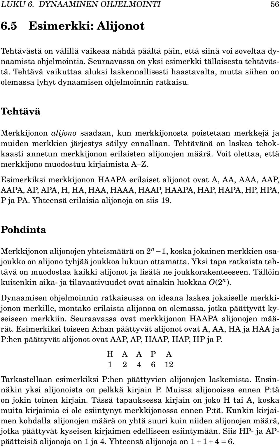 Tehtävä Merkkijonon alijono saadaan, kun merkkijonosta poistetaan merkkejä ja muiden merkkien järjestys säilyy ennallaan.