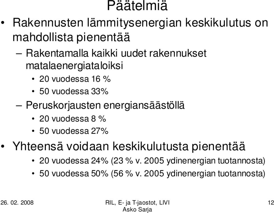 energiansäästöllä 2 vuodessa 8 % 5 vuodessa 27% Yhteensä voidaan keskikulutusta pienentää 2