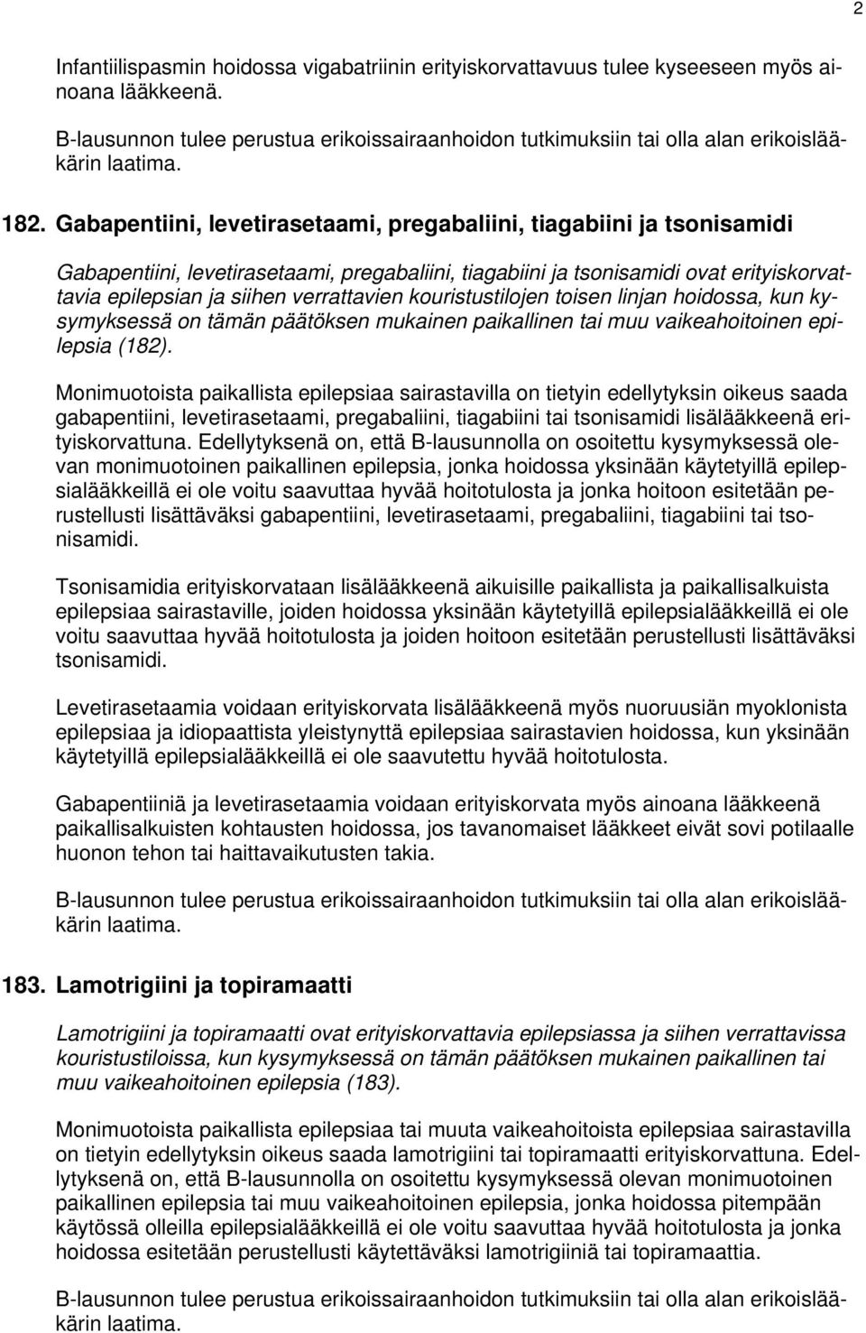 Gabapentiini, levetirasetaami, pregabaliini, tiagabiini ja tsonisamidi Gabapentiini, levetirasetaami, pregabaliini, tiagabiini ja tsonisamidi ovat erityiskorvattavia epilepsian ja siihen verrattavien