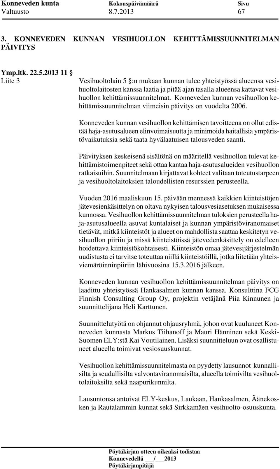 Konneveden kunnan vesihuollon kehittämissuunnitelman viimeisin päivitys on vuodelta 2006.