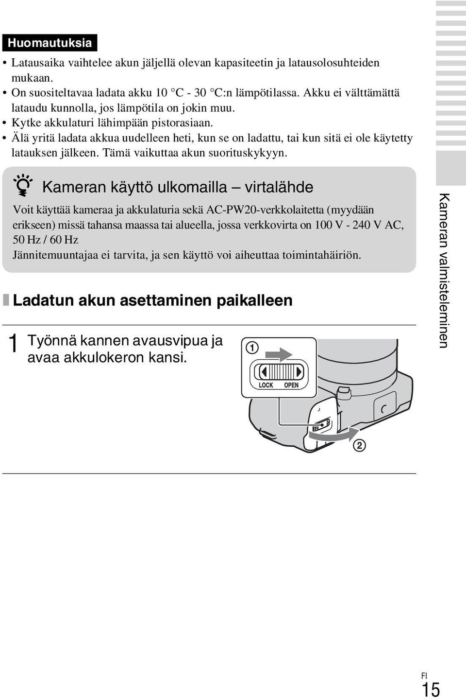 Älä yritä ladata akkua uudelleen heti, kun se on ladattu, tai kun sitä ei ole käytetty latauksen jälkeen. Tämä vaikuttaa akun suorituskykyyn.