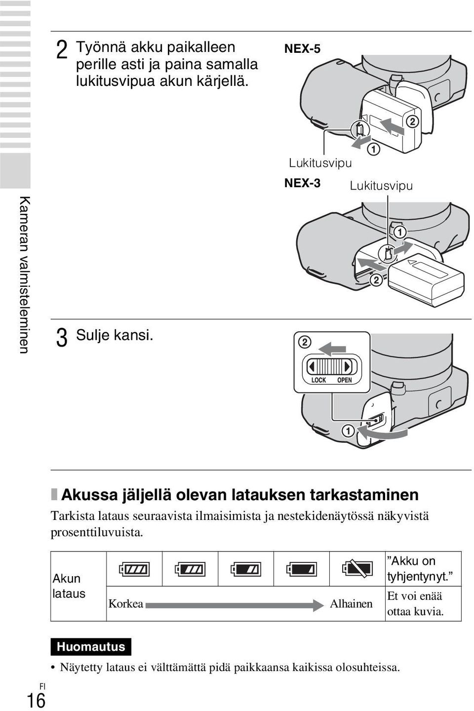 x Akussa jäljellä olevan latauksen tarkastaminen Tarkista lataus seuraavista ilmaisimista ja nestekidenäytössä