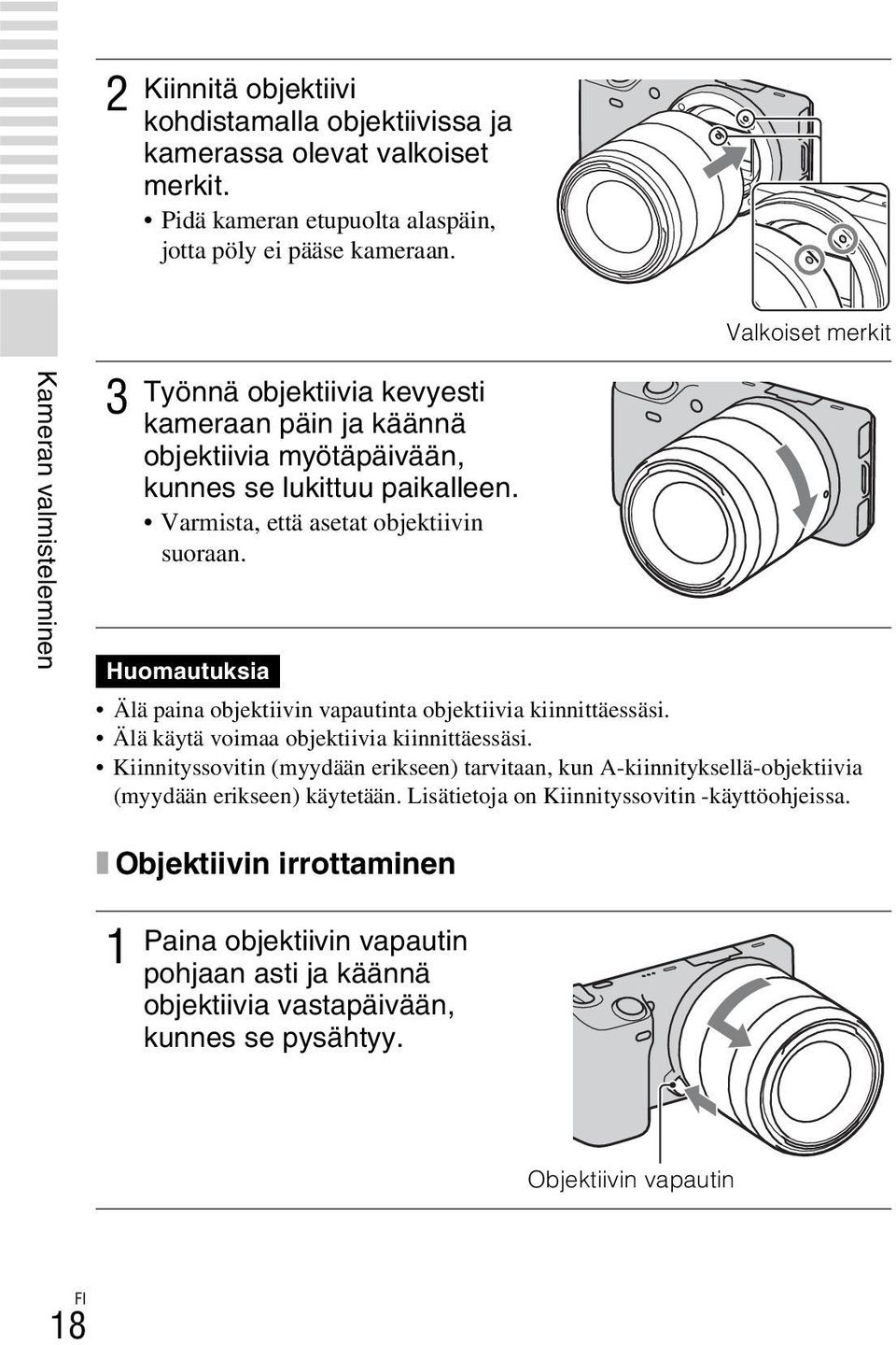 Huomautuksia Valkoiset merkit Älä paina objektiivin vapautinta objektiivia kiinnittäessäsi. Älä käytä voimaa objektiivia kiinnittäessäsi.