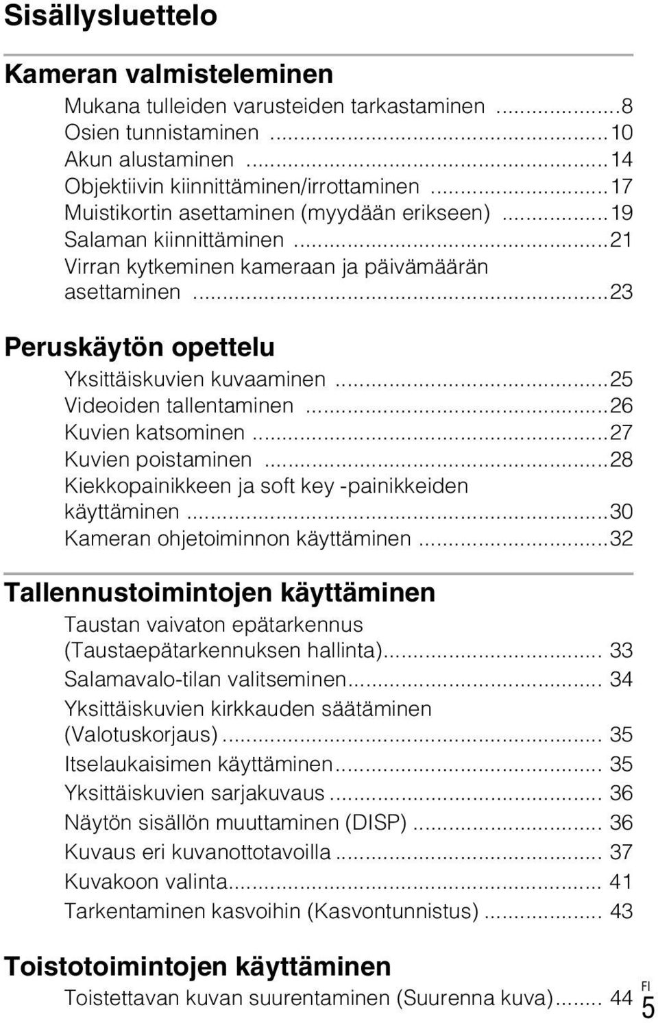 ..25 Videoiden tallentaminen...26 Kuvien katsominen...27 Kuvien poistaminen...28 Kiekkopainikkeen ja soft key -painikkeiden käyttäminen...30 Kameran ohjetoiminnon käyttäminen.