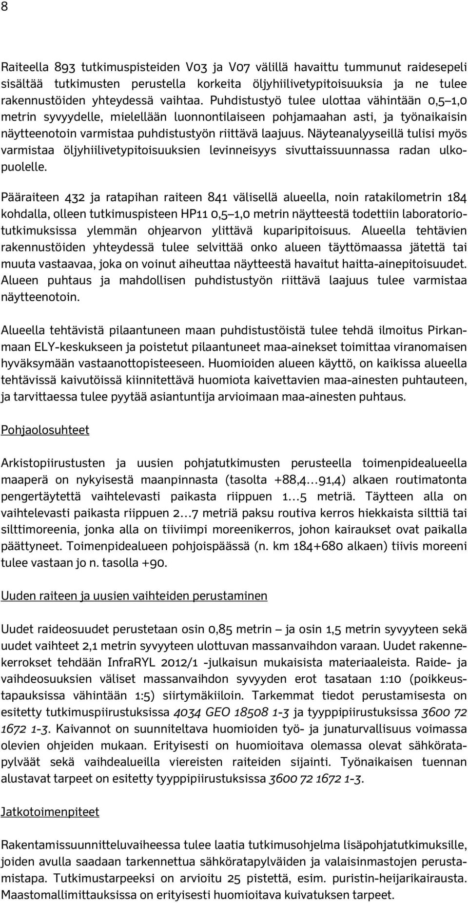 Näyteanalyyseillä tulisi myös varmistaa öljyhiilivetypitoisuuksien levinneisyys sivuttaissuunnassa radan ulkopuolelle.