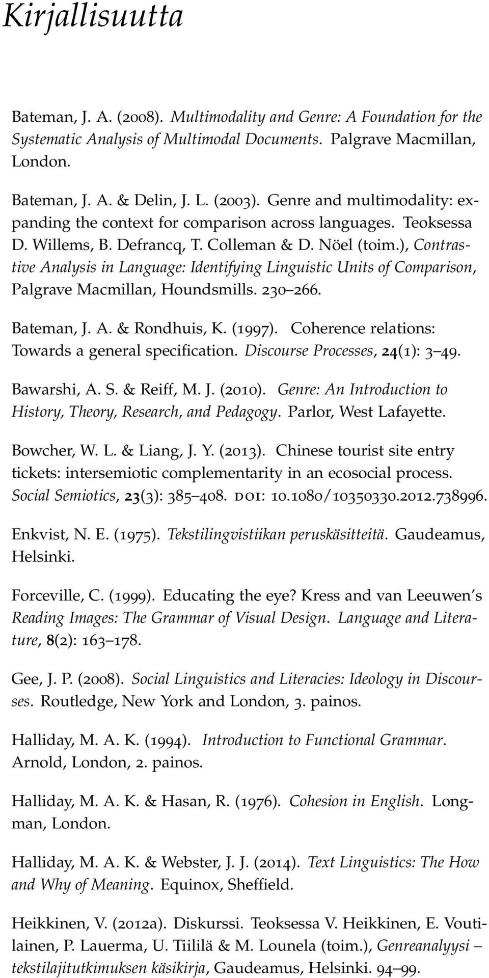 ), Contrastive Analysis in Language: Identifying Linguistic Units of Comparison, Palgrave Macmillan, Houndsmills. 230 266. Bateman, J. A. & Rondhuis, K. (1997).
