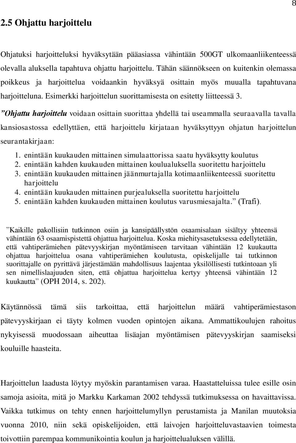Ohjattu harjoittelu voidaan osittain suorittaa yhdellä tai useammalla seuraavalla tavalla kansiosastossa edellyttäen, että harjoittelu kirjataan hyväksyttyyn ohjatun harjoittelun seurantakirjaan: 1.