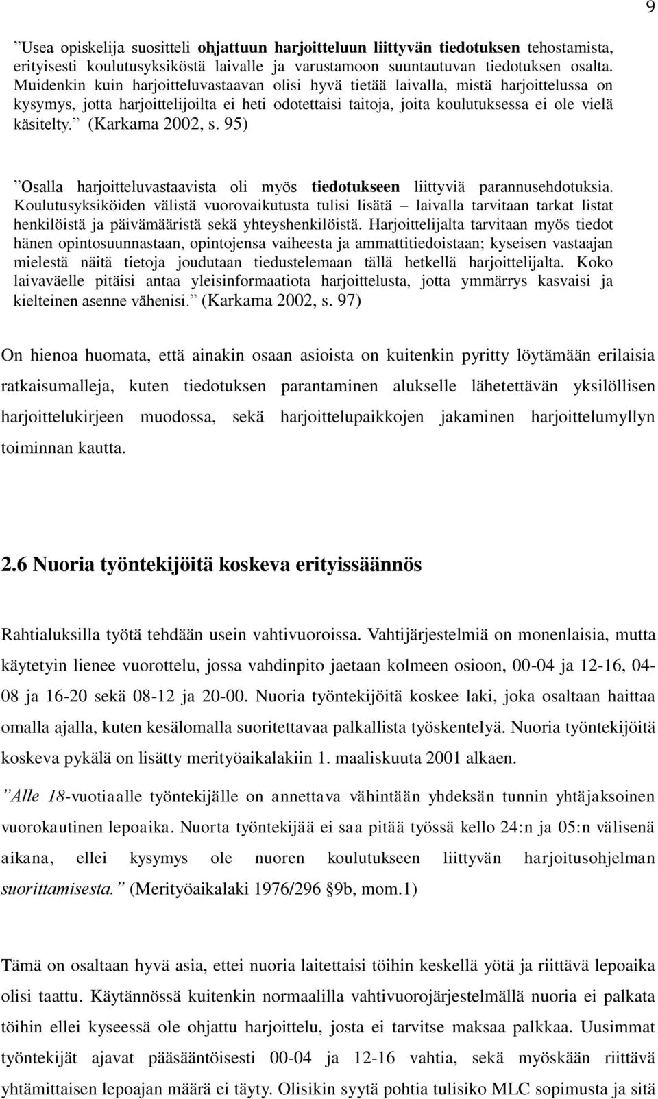(Karkama 2002, s. 95) Osalla harjoitteluvastaavista oli myös tiedotukseen liittyviä parannusehdotuksia.