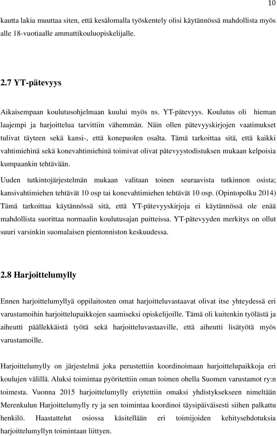 Näin ollen pätevyyskirjojen vaatimukset tulivat täyteen sekä kansi-, että konepuolen osalta.