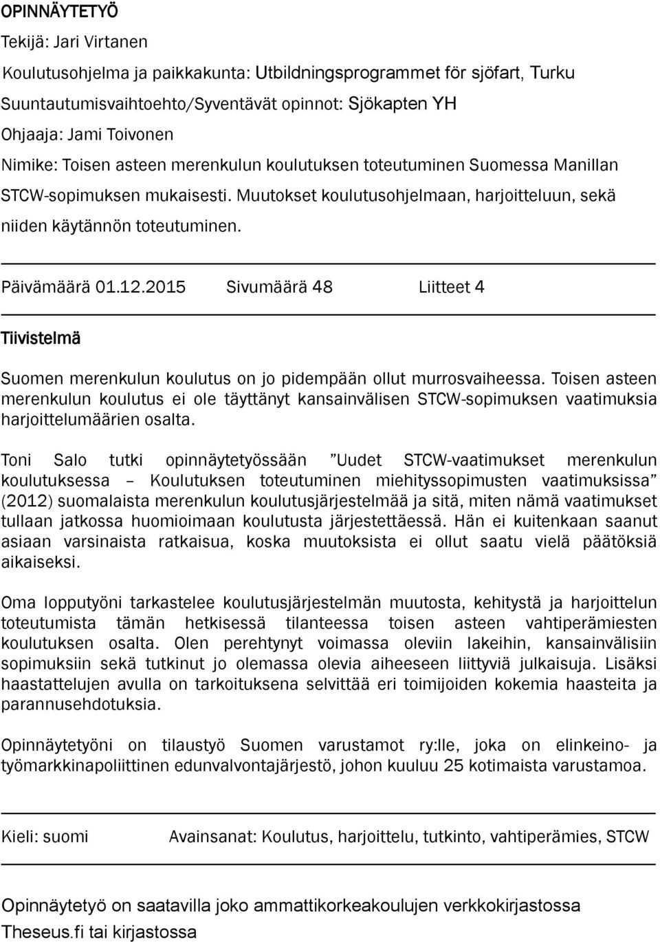 2015 Sivumäärä 48 Liitteet 4 Tiivistelmä Suomen merenkulun koulutus on jo pidempään ollut murrosvaiheessa.