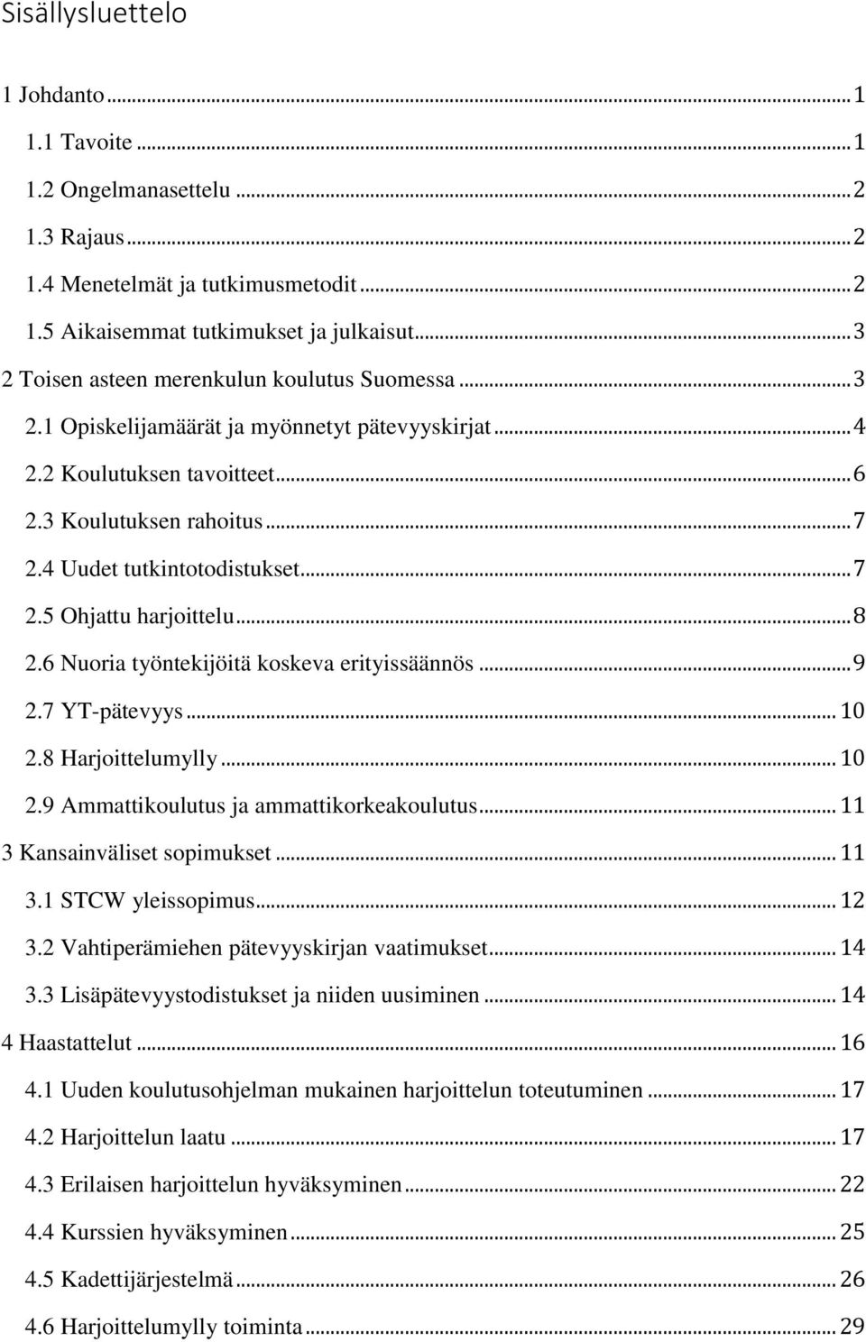 4 Uudet tutkintotodistukset... 7 2.5 Ohjattu harjoittelu... 8 2.6 Nuoria työntekijöitä koskeva erityissäännös... 9 2.7 YT-pätevyys... 10 2.8 Harjoittelumylly... 10 2.9 Ammattikoulutus ja ammattikorkeakoulutus.