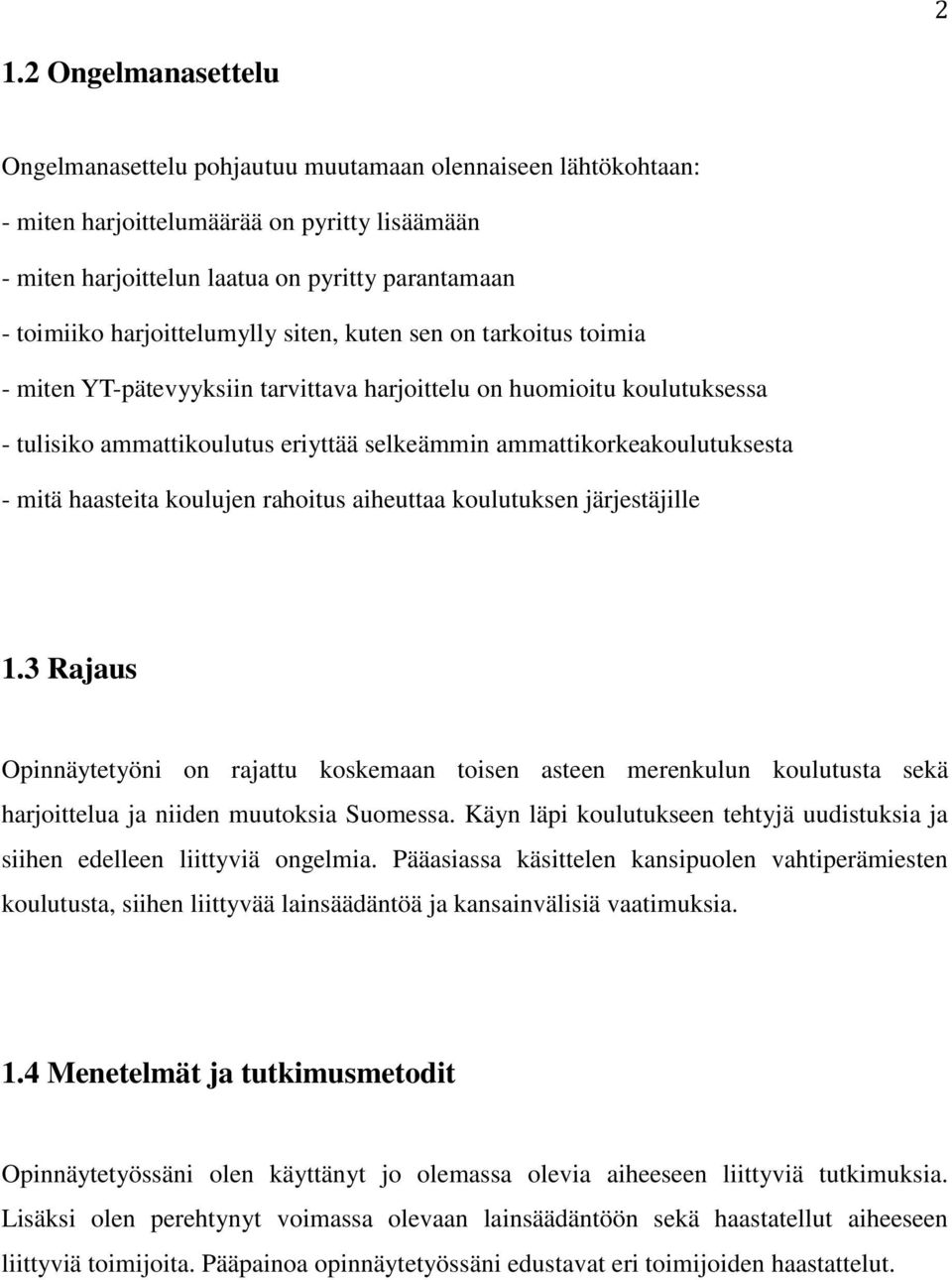 ammattikorkeakoulutuksesta - mitä haasteita koulujen rahoitus aiheuttaa koulutuksen järjestäjille 1.
