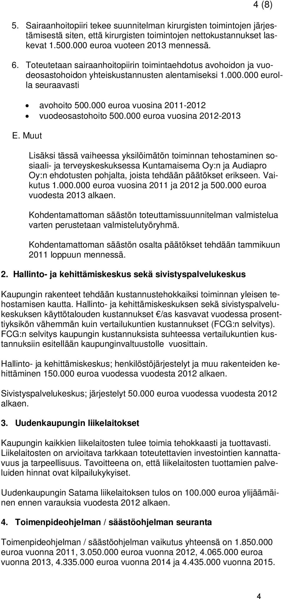 000 euroa vuosina 2011-2012 vuodeosastohoito 500.000 euroa vuosina 2012-2013 E.