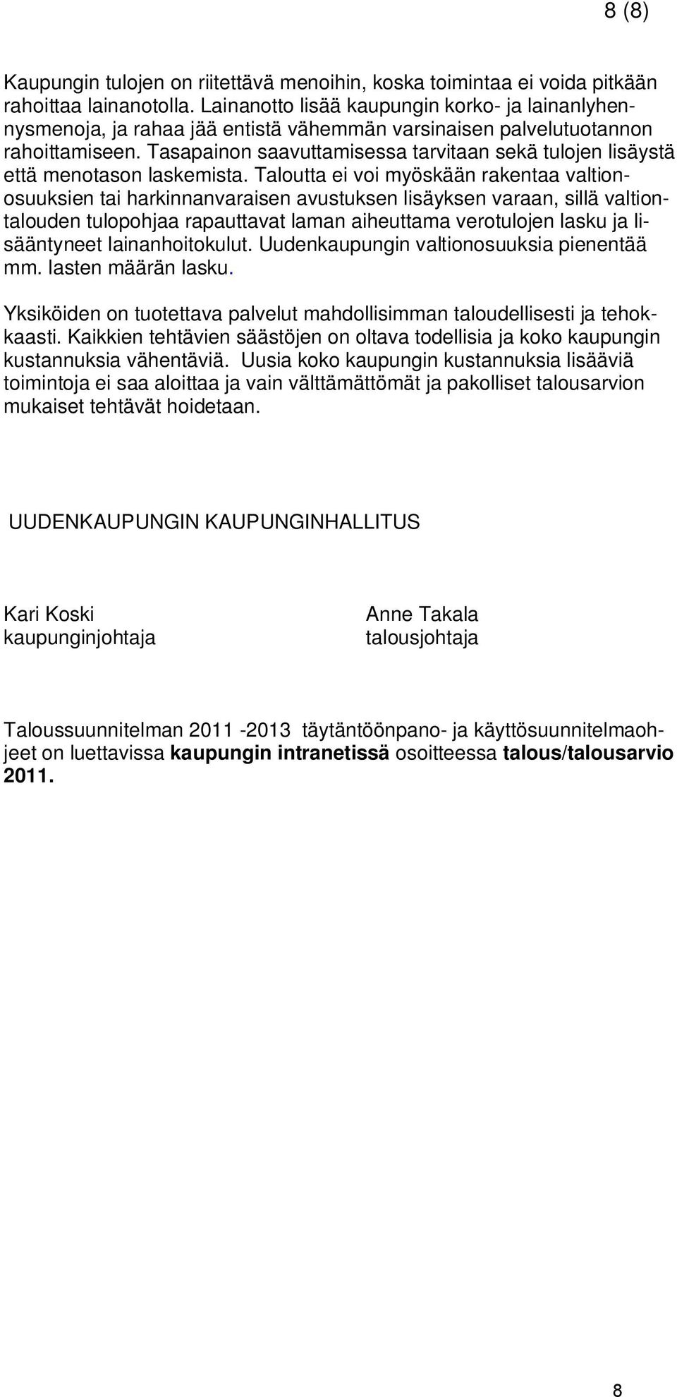 Tasapainon saavuttamisessa tarvitaan sekä tulojen lisäystä että menotason laskemista.