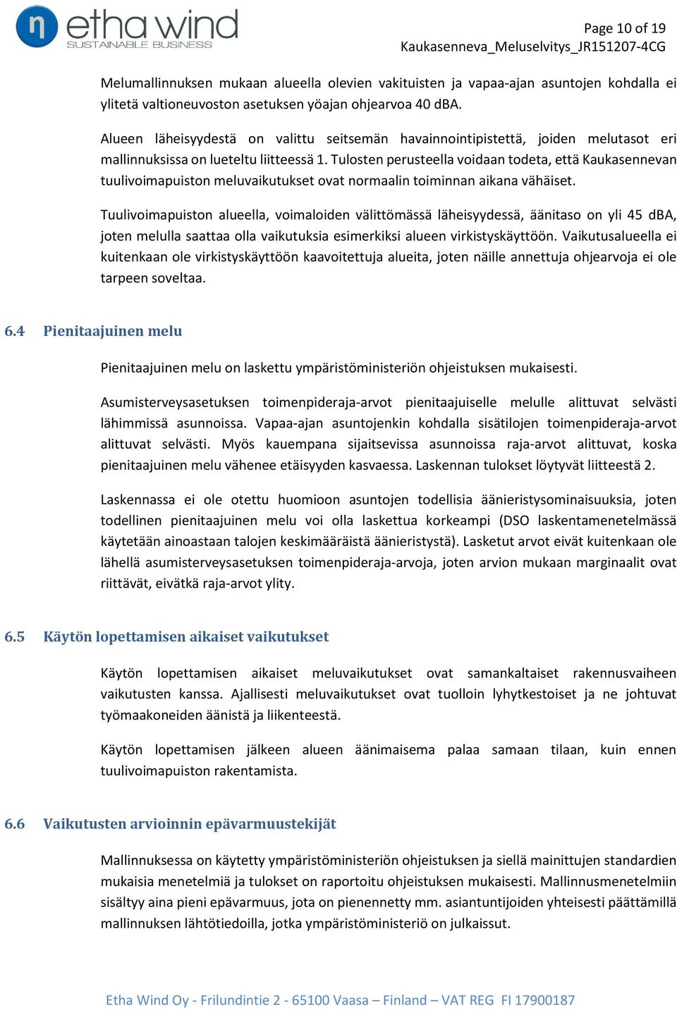 Tulosten perusteella voidaan todeta, että Kaukasennevan tuulivoimapuiston meluvaikutukset ovat normaalin toiminnan aikana vähäiset.