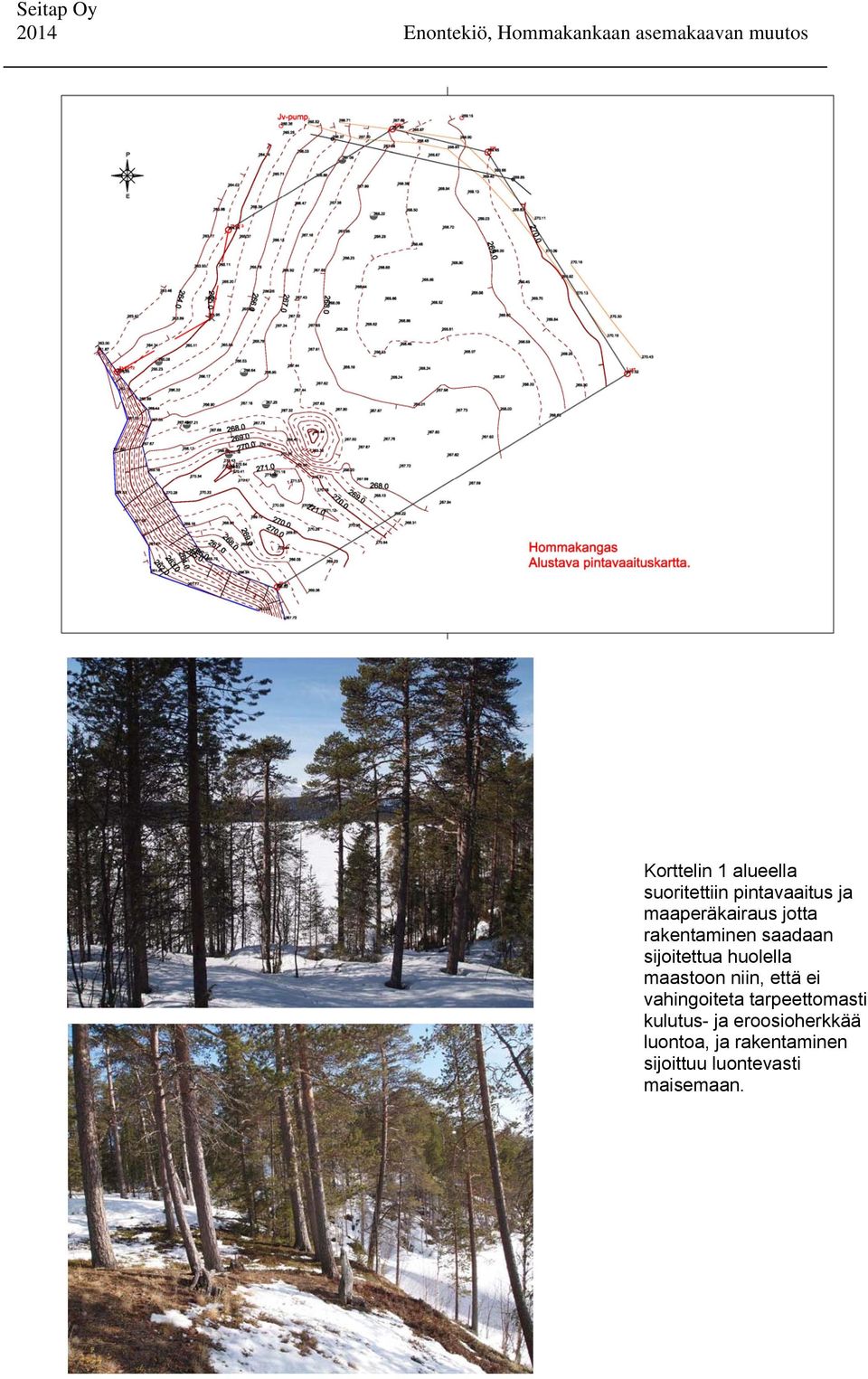 huolella maastoon niin, että ei vahingoiteta tarpeettomasti