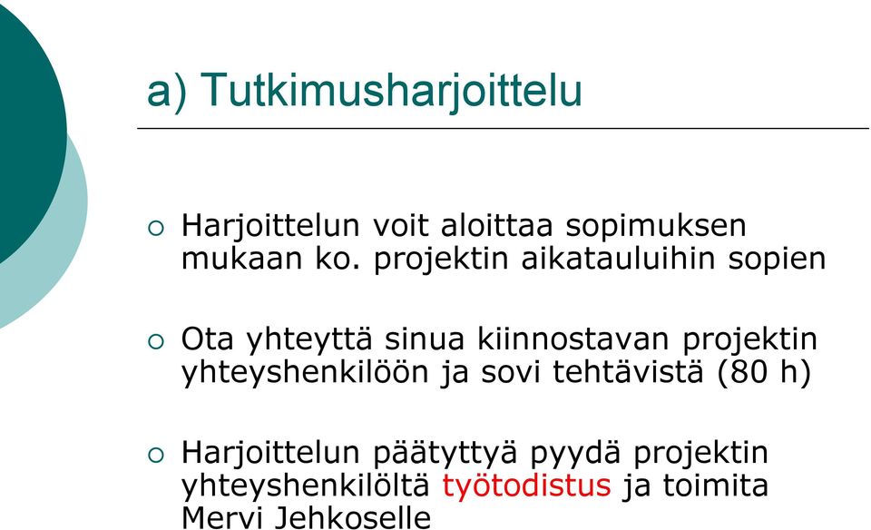 projektin yhteyshenkilöön ja sovi tehtävistä (80 h) Harjoittelun