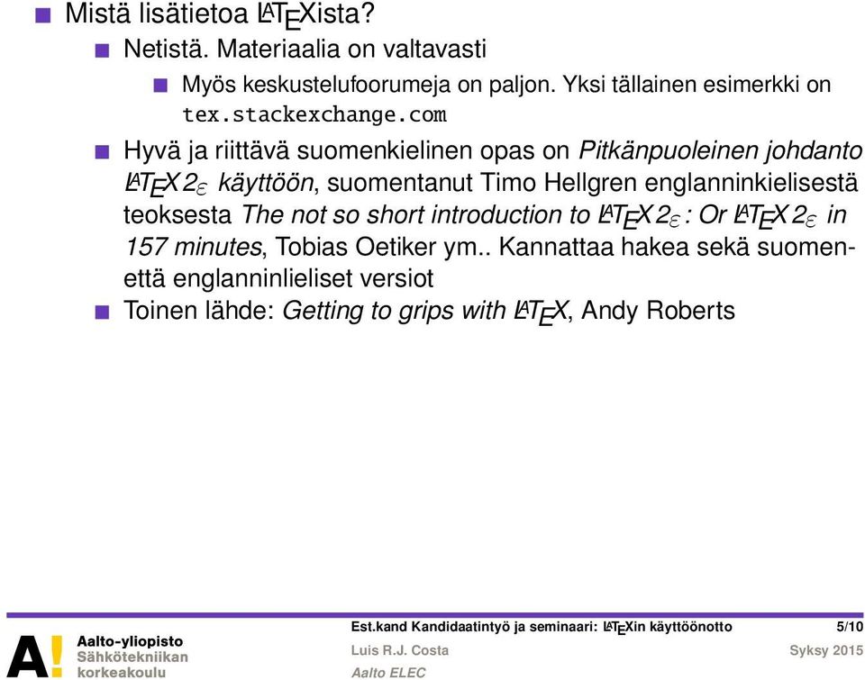 com Hyvä ja riittävä suomenkielinen opas on Pitkänpuoleinen johdanto L A T E X 2ε käyttöön, suomentanut Timo Hellgren englanninkielisestä