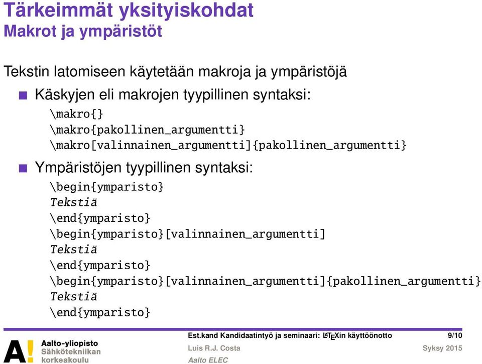 syntaksi: \begin{ymparisto} Tekstiä \end{ymparisto} \begin{ymparisto}[valinnainen_argumentti] Tekstiä \end{ymparisto}