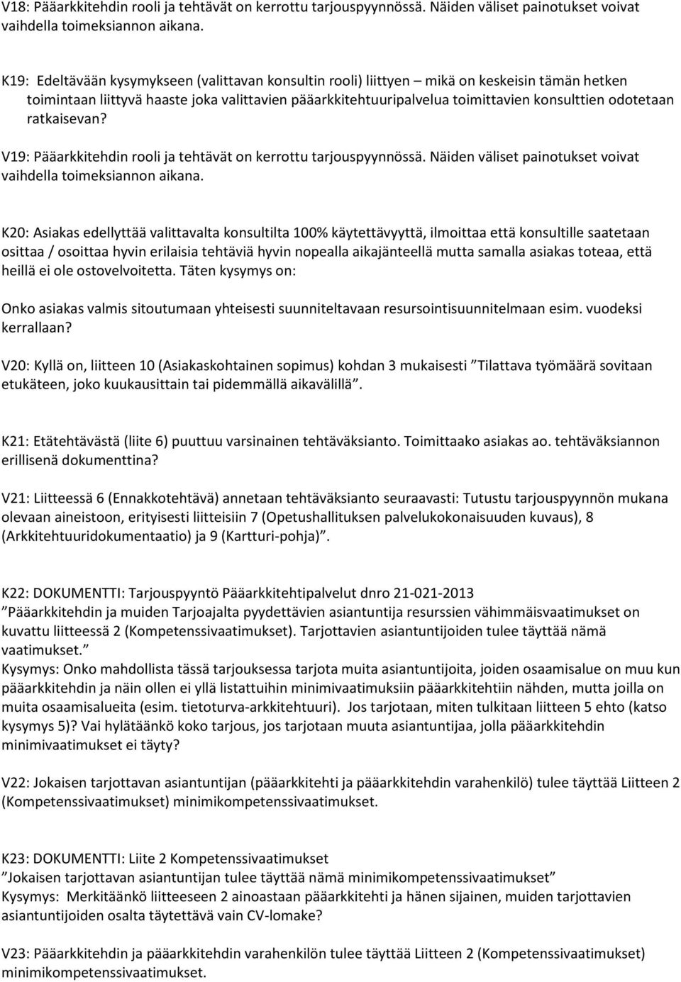 odotetaan ratkaisevan? V19: Pääarkkitehdin rooli ja tehtävät on kerrottu tarjouspyynnössä. Näiden väliset painotukset voivat vaihdella toimeksiannon aikana.