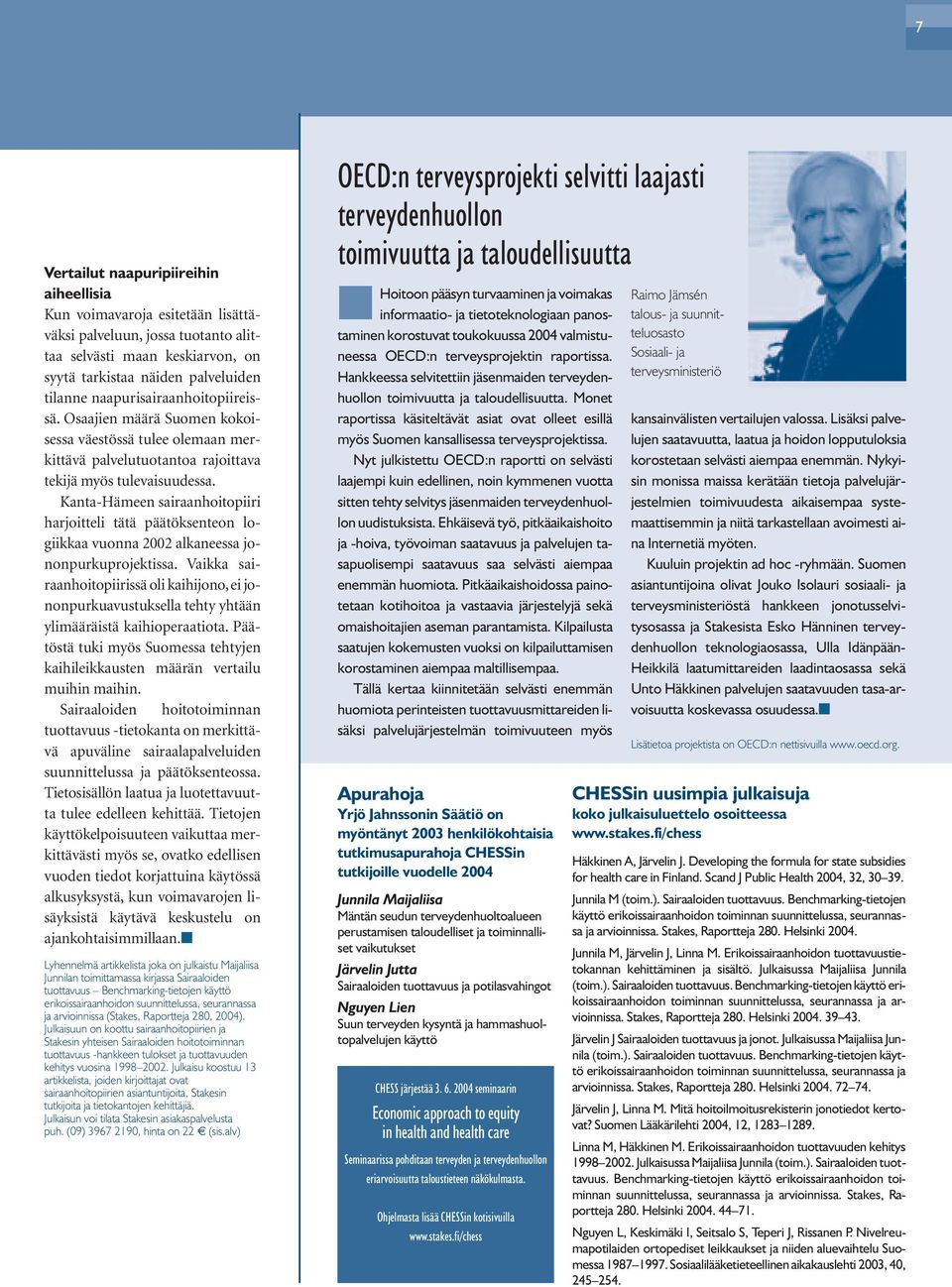 Kanta-Hämeen sairaanhoitopiiri harjoitteli tätä päätöksenteon logiikkaa vuonna 2002 alkaneessa jononpurkuprojektissa.