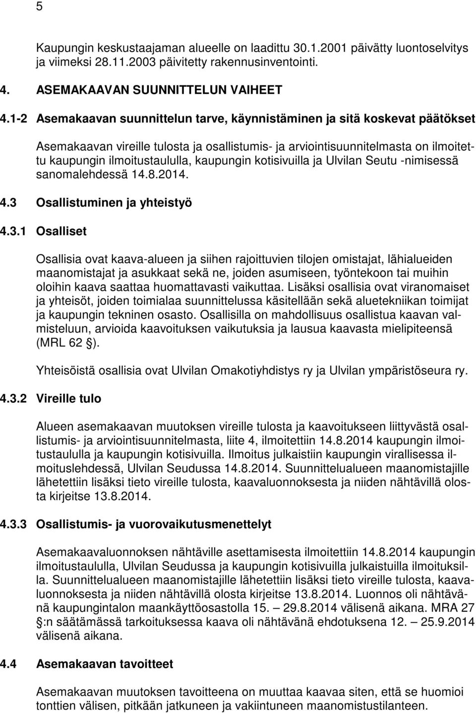 kaupungin kotisivuilla ja Ulvilan Seutu -nimisessä sanomalehdessä 14.8.2014. 4.3 