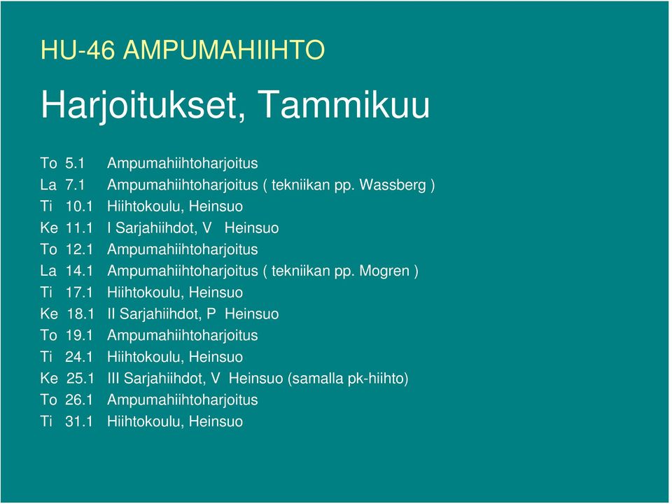 1 Ampumahiihtoharjoitus ( tekniikan pp. Mogren ) Ti 17.1 Hiihtokoulu, Heinsuo Ke 18.1 II Sarjahiihdot, P Heinsuo To 19.