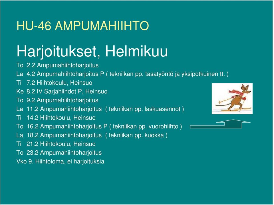 2 Ampumahiihtoharjoitus ( tekniikan pp. laskuasennot ) Ti 14.2 Hiihtokoulu, Heinsuo To 16.2 Ampumahiihtoharjoitus P ( tekniikan pp.