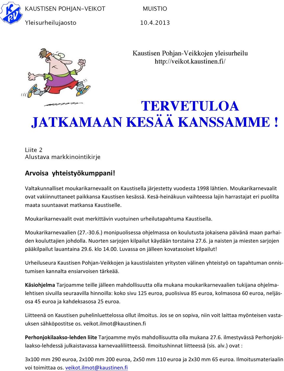 Kesä- heinäkuun vaihteessa lajin harrastajat eri puolilta maata suuntaavat matkansa Kaustiselle. Moukarikarnevaalit ovat merkittävin vuotuinen urheilutapahtuma Kaustisella. Moukarikarnevaalien (27.