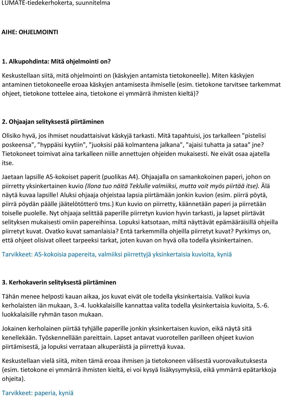 Ohjaajan selityksestä piirtäminen Olisiko hyvä, jos ihmiset noudattaisivat käskyjä tarkasti.