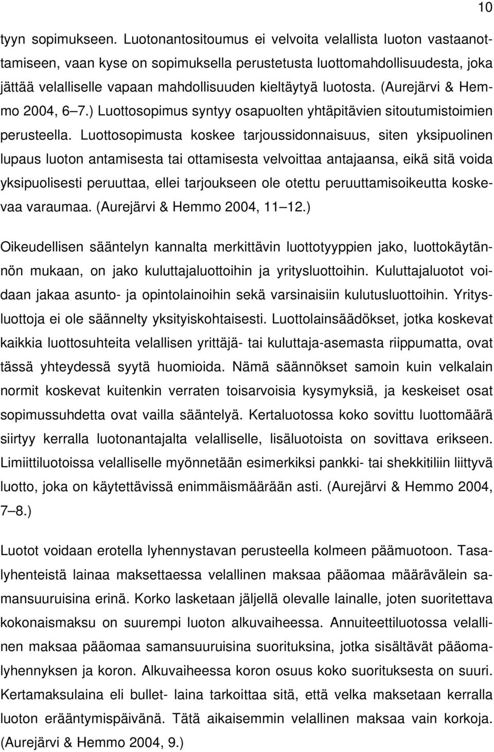 (Aurejärvi & Hemmo 2004, 6 7.) Luottosopimus syntyy osapuolten yhtäpitävien sitoutumistoimien perusteella.