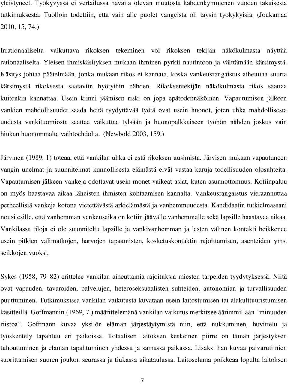 Yleisen ihmiskäsityksen mukaan ihminen pyrkii nautintoon ja välttämään kärsimystä.