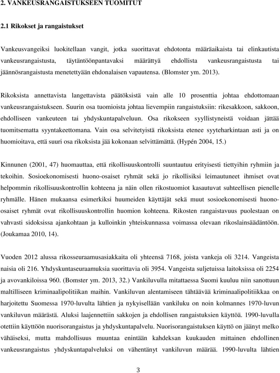 vankeusrangaistusta tai jäännösrangaistusta menetettyään ehdonalaisen vapautensa. (Blomster ym. 2013).