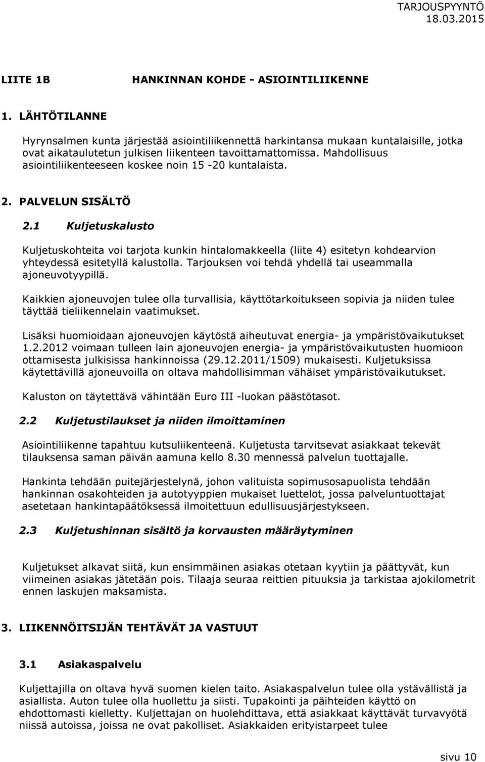 Mahdollisuus asiointiliikenteeseen koskee noin 15-20 kuntalaista. 2. PALVELUN SISÄLTÖ 2.