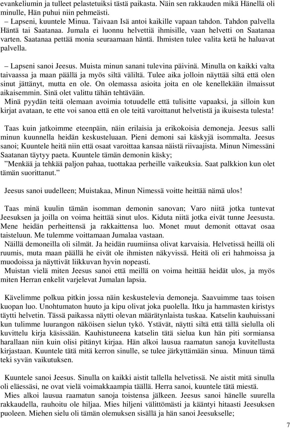 Lapseni sanoi Jeesus. Muista minun sanani tulevina päivinä. Minulla on kaikki valta taivaassa ja maan päällä ja myös siltä väliltä.