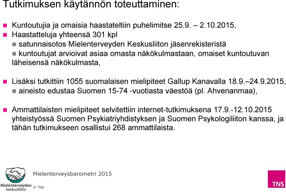 kuntoutuvan läheisensä näkökulmasta, Lisäksi tutkittiin 10 suomalaisen mielipiteet Gallup Kanavalla 18.9.