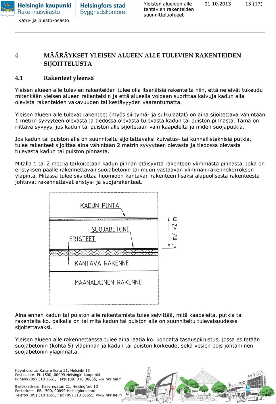 kaivuja kadun alla olevista rakenteiden vakavuuden tai kestävyyden vaarantumatta.